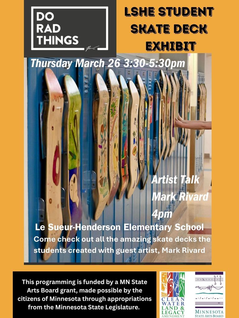 Please join us Thursday for the skate deck exhibit at LSH Elementary. This programming is funded by a MN State Arts Board grant, made possible by the citizens of Minnesota through appropriations from the Minnesota State Legislature.