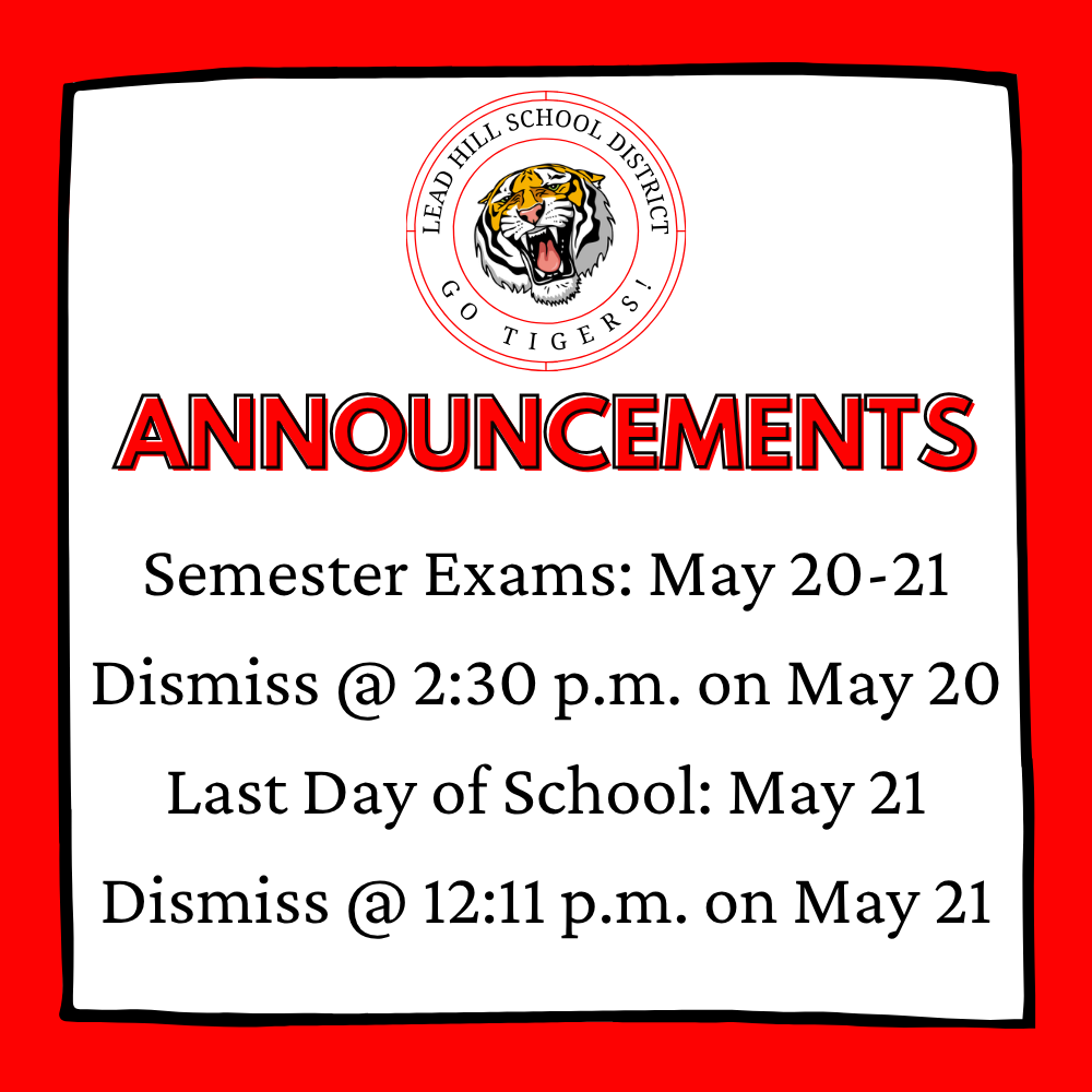 Semester exams will be given on Wednesday, May 20th and Thursday, May 21st. A semester exam schedule will be posted at a later date. Students will dismiss at 2:30 p.m. on May 20th and students will dismiss at 12:11 p.m. on May 21st. Thursday, May 21st will be the last day of the 2025-2026 school year. 