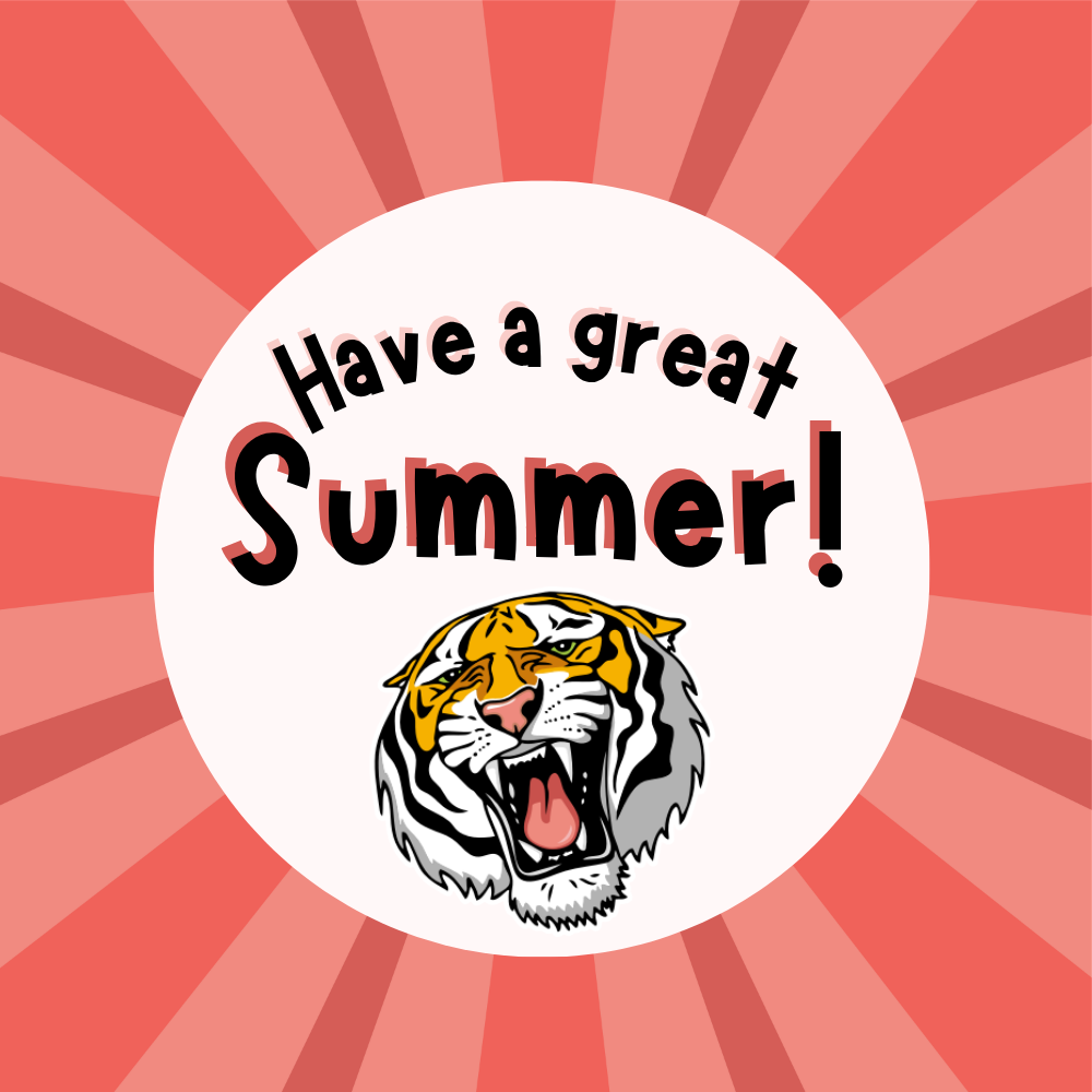 School's out for the summer! Have a safe and happy summer break and we'll see you next year, Tigers!! 🌞🐯