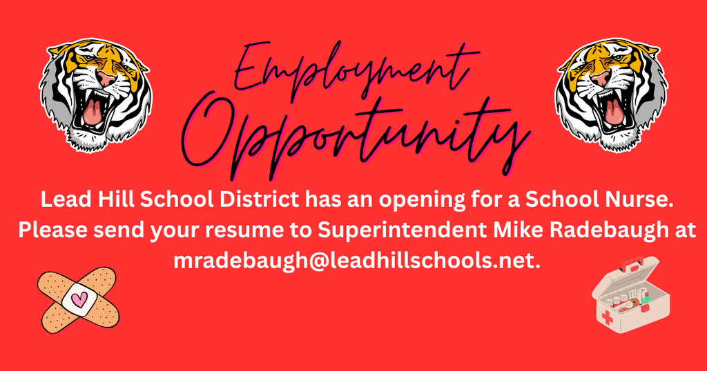 Lead Hill School District has an opening for a School Nurse. Please send your resume to Superintendent Mike Radebaugh at mradebaugh@leadhillschools.net.