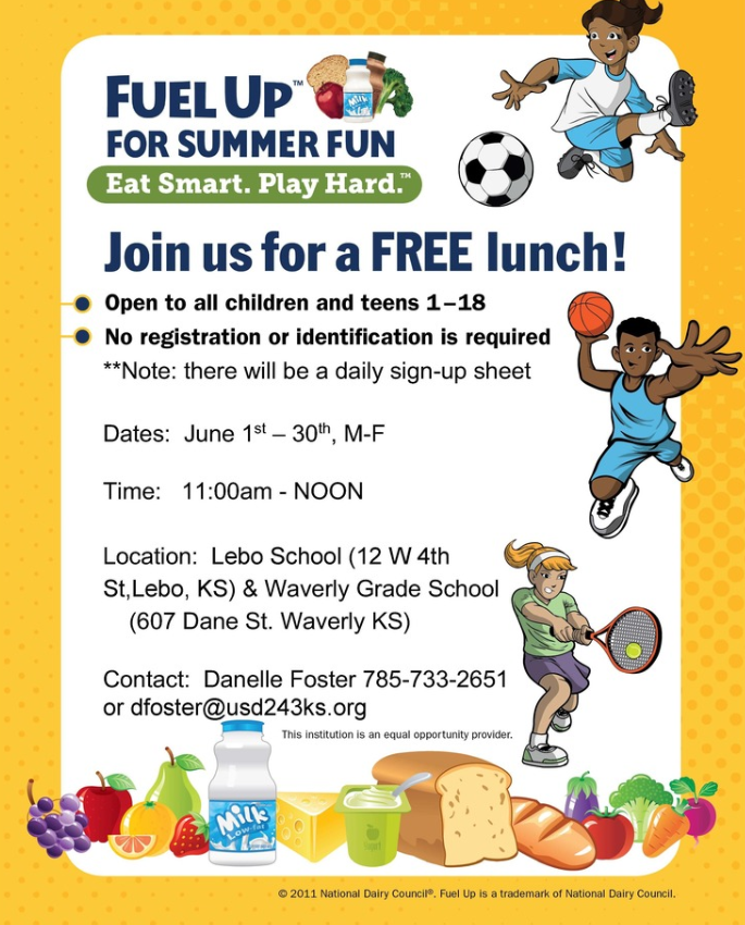 USD 243 is excited to offer this opportunity to help fuel a fun and healthy summer! Join us for FREE lunch all June long—open to all kids and teens ages 1–18, with no registration or ID required. Meals will be served Monday through Friday from 11:00 AM to 12:00 PM at two convenient locations: Lebo School (12 W 4th St, Lebo, KS) and Waverly Grade School (607 Dane St., Waverly, KS). A daily sign-in sheet will be available at both sites. For more information, contact Danelle Foster at 785-733-2651 or dfoster@usd243ks.org. Eat smart, play hard, and we'll see you there!