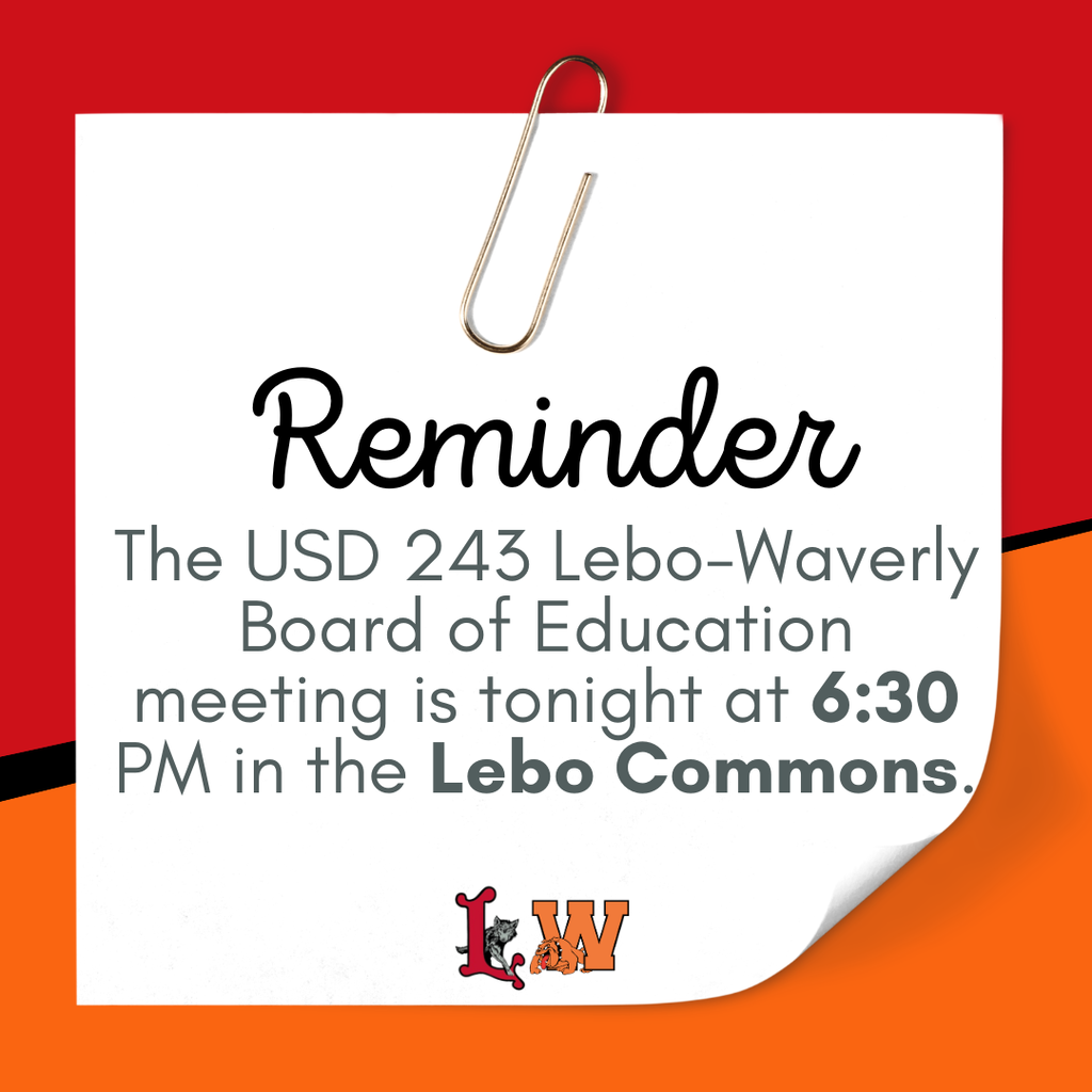 ‼️Correction‼️ 🧡🐾❤️ USD 243 Board of Education Meeting ❤️🐾🧡 The USD 243 Lebo-Waverly Board of Education will meet tonight at 6:30 PM in the Lebo Commons. Everyone is welcome to attend! ❤️🐾