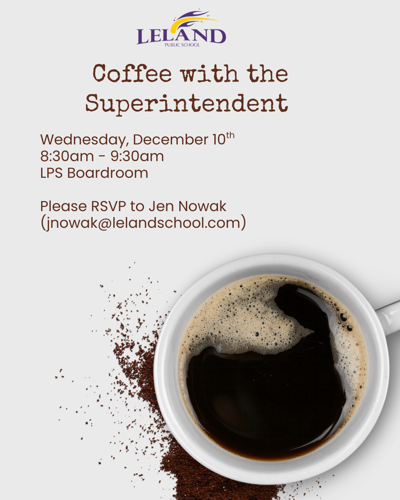 Coffee with Superintendent Huppert - Wednesday, December 10, 8:30am-9:30am - RSVP to: jnowak@lelandschool.com