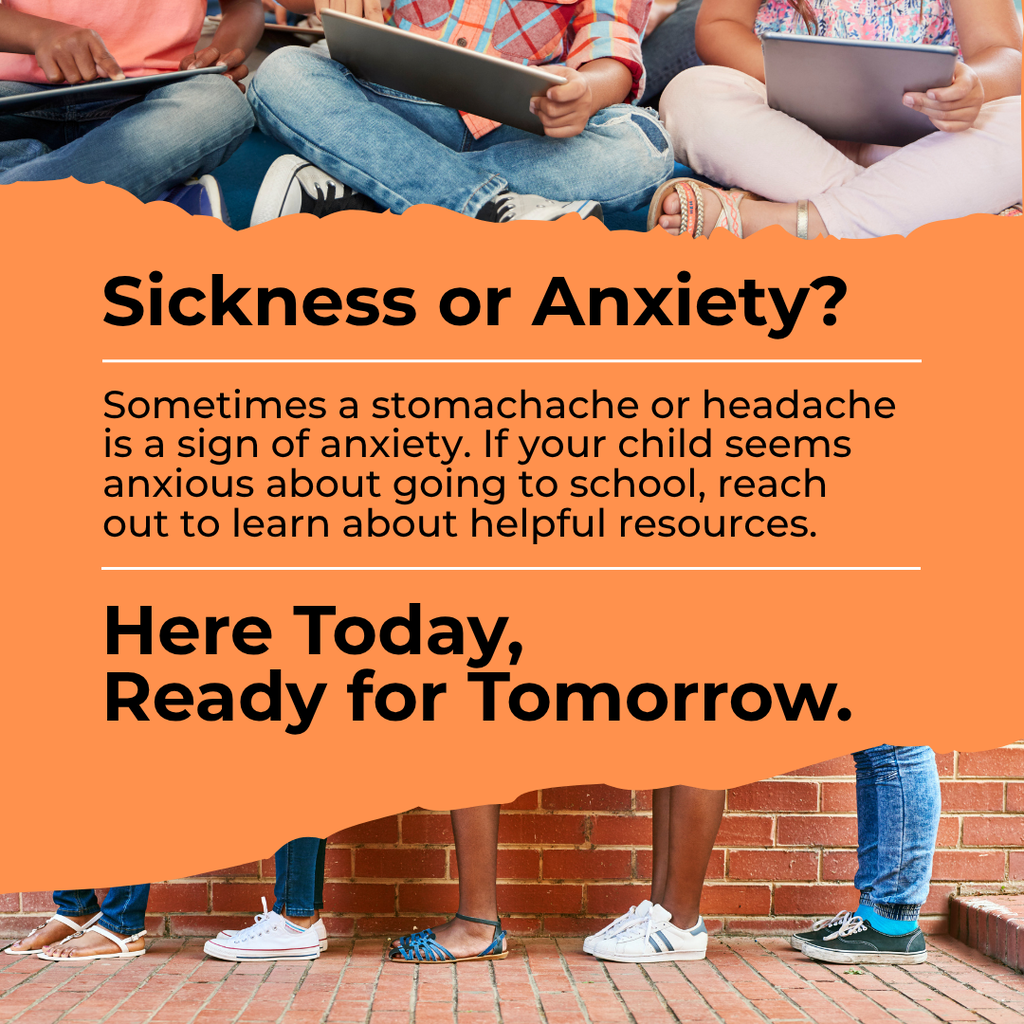 School attendance graphic explaining that a stomachache or headache can sometimes be a sign of anxiety. Families are encouraged to reach out for helpful resources if their child seems anxious about going to school. “Here Today, Ready for Tomorrow.”