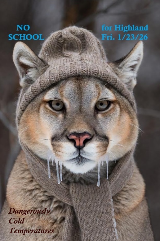 Image of a Cougar in a stocking hat and scarf with ice on its whiskers with the announcement No School for Highland on Friday 1-23-26 due to dangerously cold temperatures