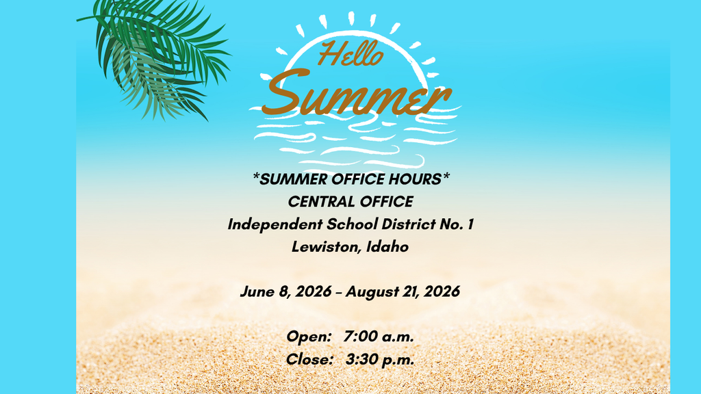Central Office Summer Hours June 8, 2026 to August 21, 2026 are 7:00 a.m. to 3:30 p. m.