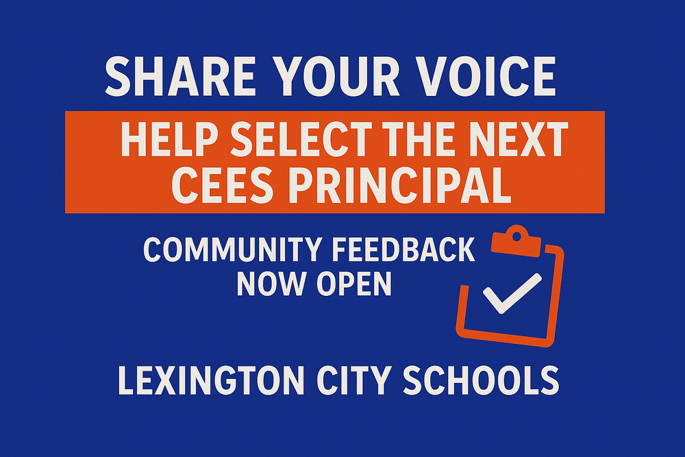 “A digital graphic with a deep blue background and bold white text reading ‘Share Your Voice.’ An orange banner in the center states ‘Help Select the Next CEES Principal.’ Below, white text reads ‘Community Feedback Now Open’ with a clipboard and checkmark icon, followed by ‘Lexington City Schools’ at the bottom.”