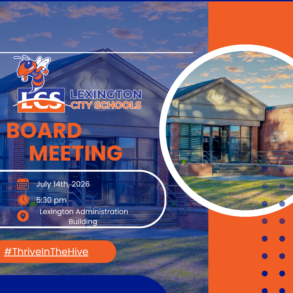The Lexington City Board of Education will hold its regular monthly meeting on July 14, 2026 at 5:30 p.m. at Lexington Administration Building 1010 Fair St , Lexington, NC. After opening, the Board will immediately go into Closed Session until the Open Session begins at 6:30 pm.   This meeting is open to the public.  All regular monthly board meetings will be live streamed unless otherwise posted in the "Announcements" section of the district home page.  The recording will be posted on the Video Archive page that is linked below.