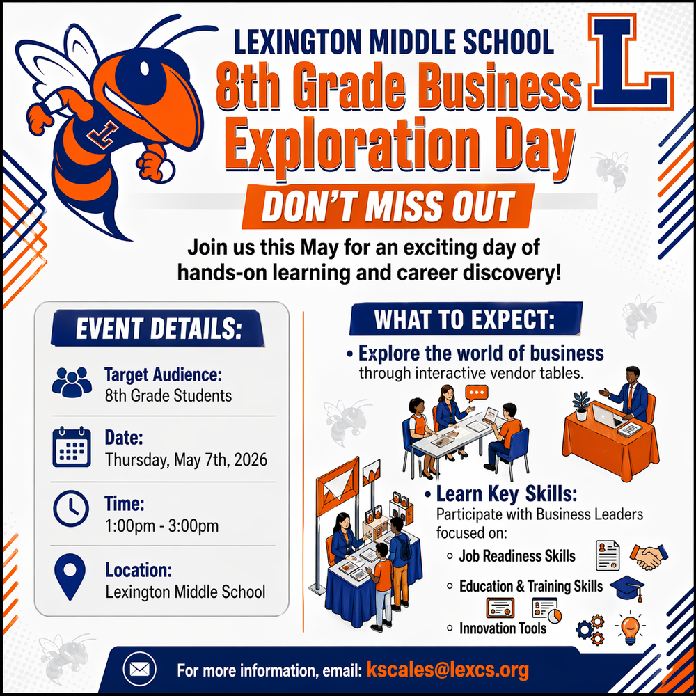 Flyer for Lexington Middle School’s 8th Grade Business Exploration Day on Thursday, May 7, 2026, from 1:00 to 3:00 PM at Lexington Middle School. The event introduces 8th grade students to business through vendor tables, focusing on job readiness, education and training pathways, and innovation tools. Contact kscales@lexcs.org for more information.