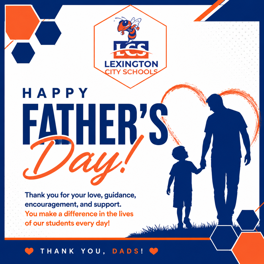 Lexington City Schools Father's Day graphic featuring the district's blue and orange colors and official logo. The design includes the message "Happy Father's Day!" in large lettering alongside a silhouette of a father and child holding hands. The graphic thanks fathers for their love, guidance, encouragement, and support, recognizing the difference they make in the lives of students every day. Decorative hexagon elements and heart accents reinforce the Lexington City Schools branding and Yellow Jacket pride.