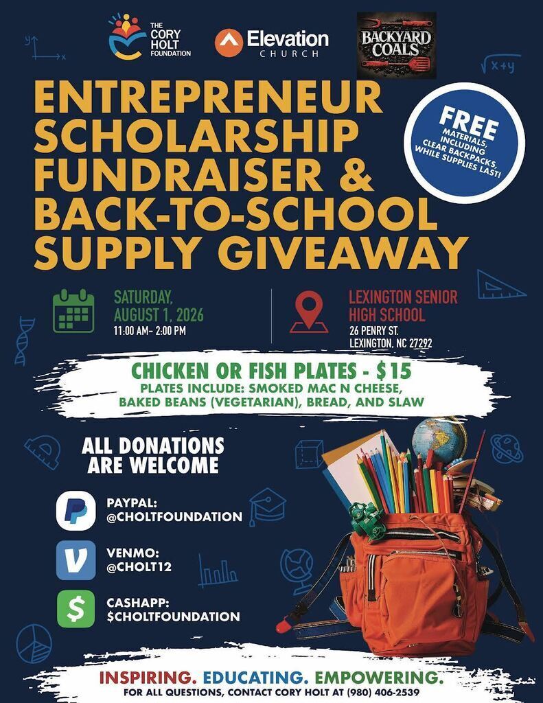 Flyer for the Cory Holt Foundation Entrepreneur Scholarship Fundraiser and Back-to-School Supply Giveaway on Saturday, August 1, 2026, from 11 a.m. to 2 p.m. at Lexington Senior High School, 26 Penry Street, Lexington. Free school supplies, including clear backpacks, will be available while supplies last. Chicken or fish plates will be sold for $15 and include smoked macaroni and cheese, vegetarian baked beans, bread, and coleslaw. Donations are welcome. For questions, contact Cory Holt at 980-406-2539.