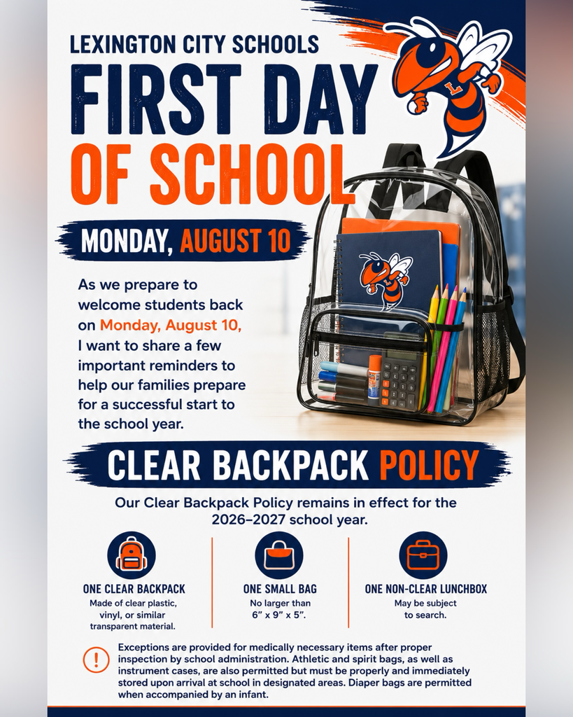 First day of school is Monday, August 10. Lexington City Schools’ Clear Backpack Policy allows one clear backpack, one small bag no larger than 6 by 9 by 5 inches, and one non-clear lunchbox. Exceptions apply for approved medical items, athletic bags, instrument cases, and diaper bags.
