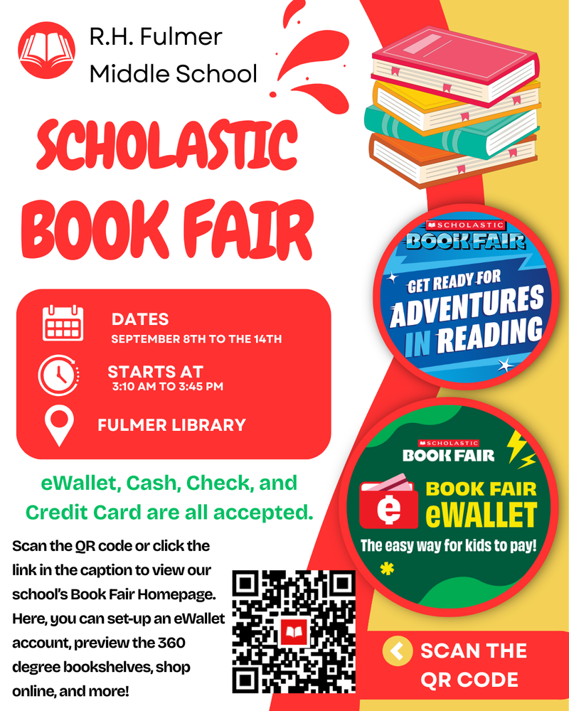 The Scholastic Book Fair will be arriving soon! Scan the QR code in the image or click this link https://www.scholastic.com/bf/fulmermiddleschool to view our school’s Book Fair Homepage. The Book Fair will also be open for shopping during our school's Open House on Thursday, September 10th from 6:00 PM to 7:30 PM. We appreciate your support!