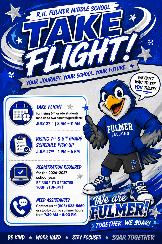 Take Flight and Schedule Pick Up Reminder Flyer decorated in our school colors, blue and white and gray. This informational flyer reminds families that Take Flight for rising 6th grade students and up to two parents is Monday, July 27th from 8 AM to 11 AM. It also reminds students and families that schedule pick up for 7th and 8th grade students is also on July 27th from 1 PM to 6 PM. It reminds people to register their student for the school year and if they need assistance, to please call or stop by the school during summer hours between 7:30 AM to 5:00 PM at 803-822-5660.