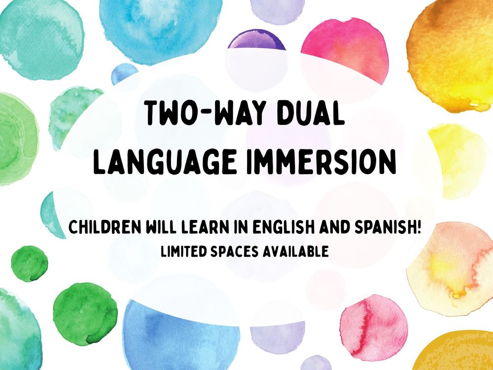 Image stating: Two-Way Dual Language Immersion  Children will learn in English and  Spanish!