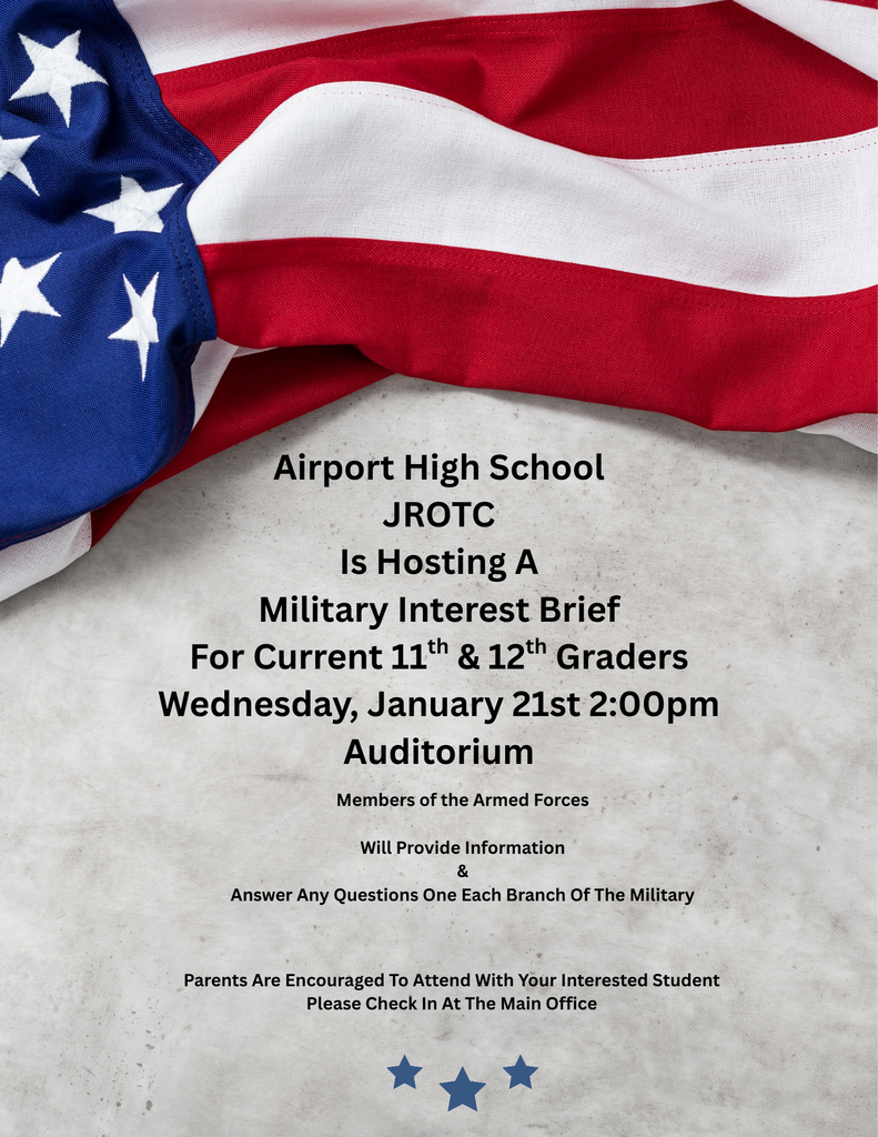 Airport High School JROTC Is Hosting A Military Interest Brief Wednesday, January 21st 200pm Auditorium