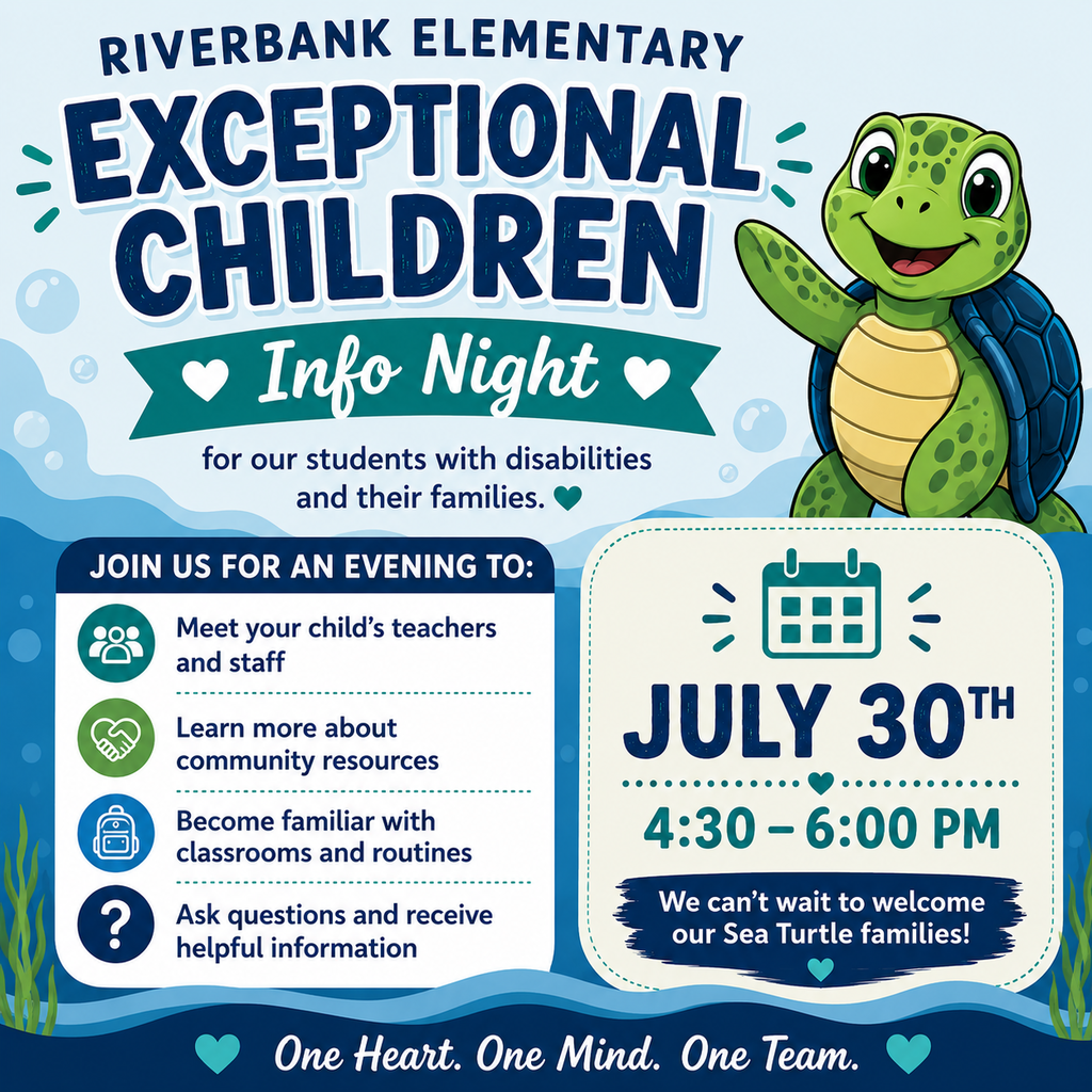 This Thursday, July 30th, from 4:30-6:00, Riverbank will be hosting an additional opportunity for students with disabilities to be able to navigate the building and meet their teacher in a sensory-friendly environment! Please also join us on August 3rd for our school-wide Open House for all families from 4:30-6:30. We are excited to see all of our Sea Turtles soon!!
