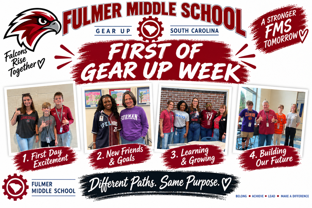 Image shows Fulmer Middle School and Gear Up logo for the state of South Carolina at the top. The image also displays four different photographs of faculty and staff wearing college colors.  For each photo it lists a statement, "First Day Excitement, New Firends and Goals, Learning and Growing, and Building Our Future.