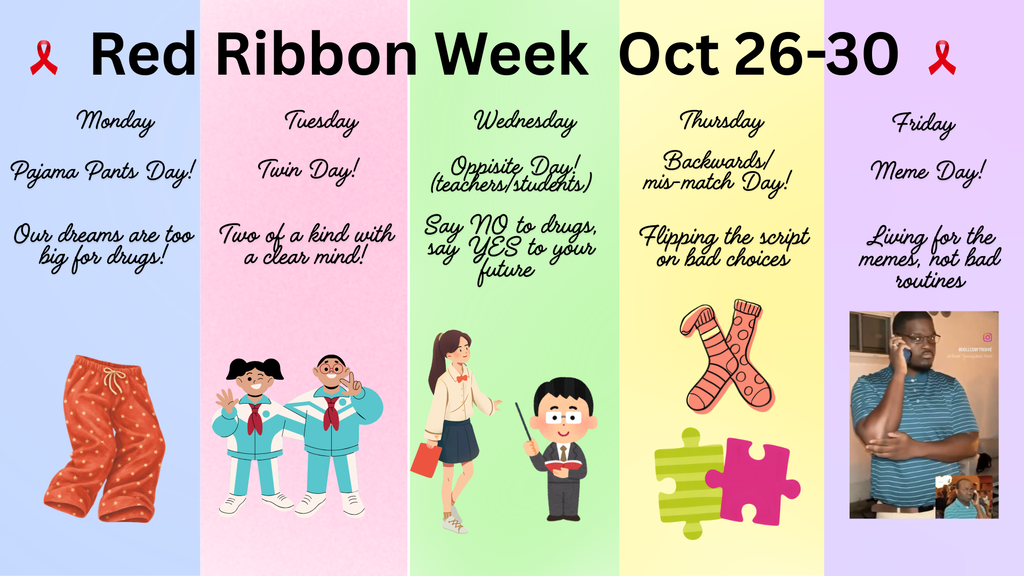 A colorful graphic titled at the top Red Ribbon Week October 26-30 displays information for what the theme of hte day is and what to wear to support that theme and Red Ribbon Week. There are graphics that match each day of the week's attire such as pajama pants, matching outfits with two people, swapping attire for teachers and students, different patterned socks and different pattered puzzles for backwards mis-matched day, and a photo of a meme found from the Internet for Meme Day.