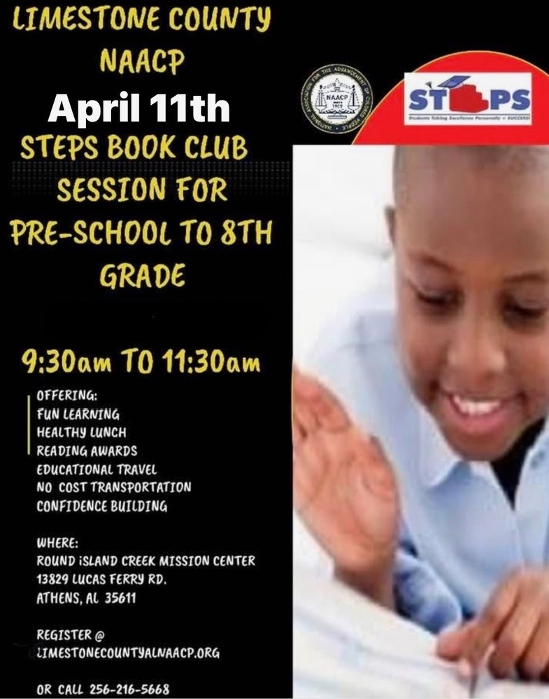 Limestone County NAACP is hosting a Steps Book Club Session for Pre-School- 8th Grade Students on April 11th from 9:30-11:30 AM at Round Island Mission Creek Mission Center. If you are interested, you can register @ limestonecountynaacp.org or call 256-216-5668.