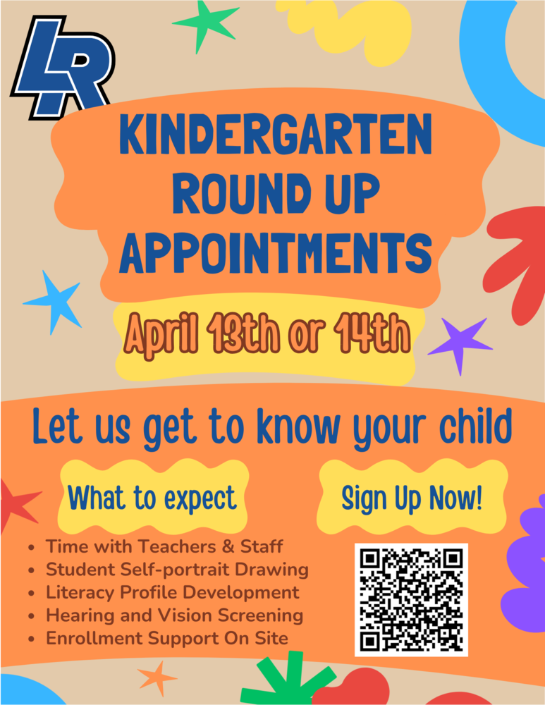 Kindergarten Round Up Appointments. April 13th or 14th. Let us get to know your child. What to expect Time with teachers and staff, Student Self-portrait Drawing, Literacy Profile Development, Hearing and Vision Screenings, Enrollment support on site. Sign Up now!