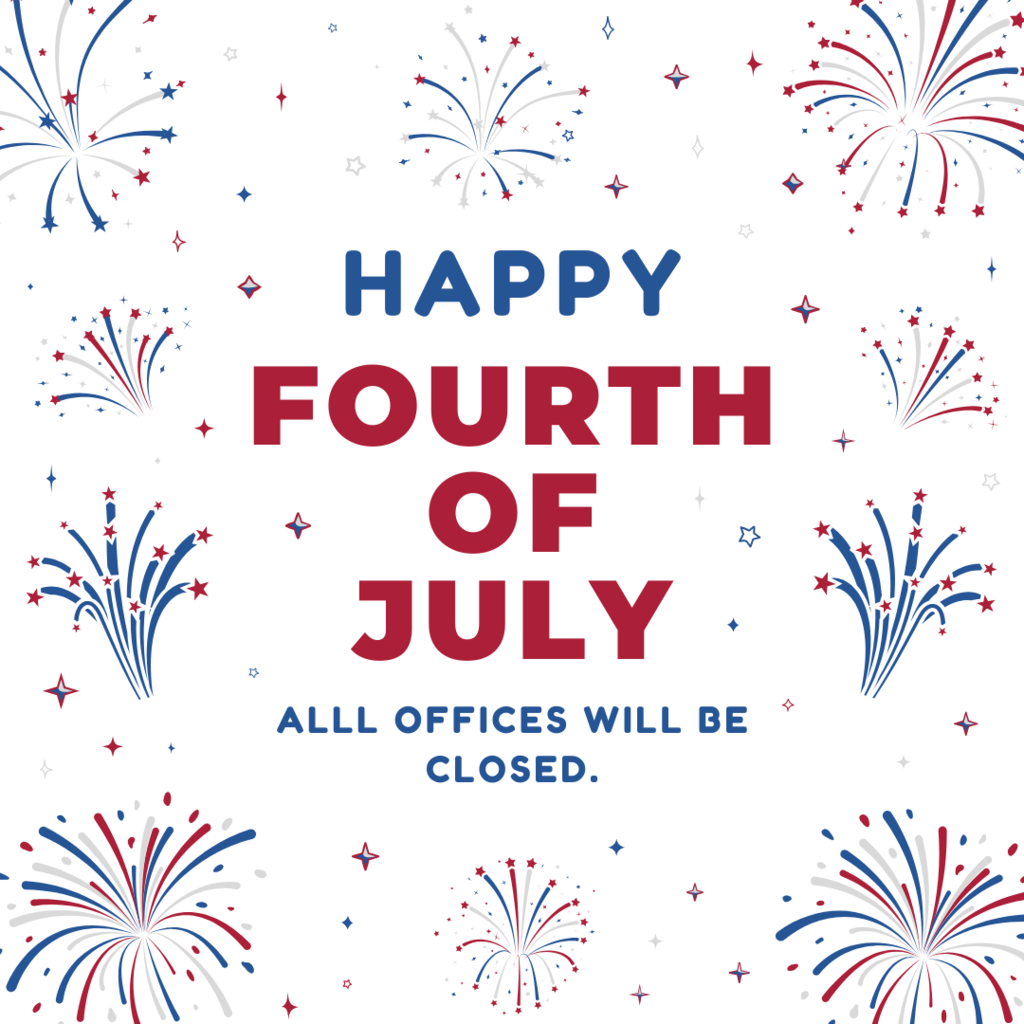 Alll Offices will be Closed in Observance of Independence Day. 