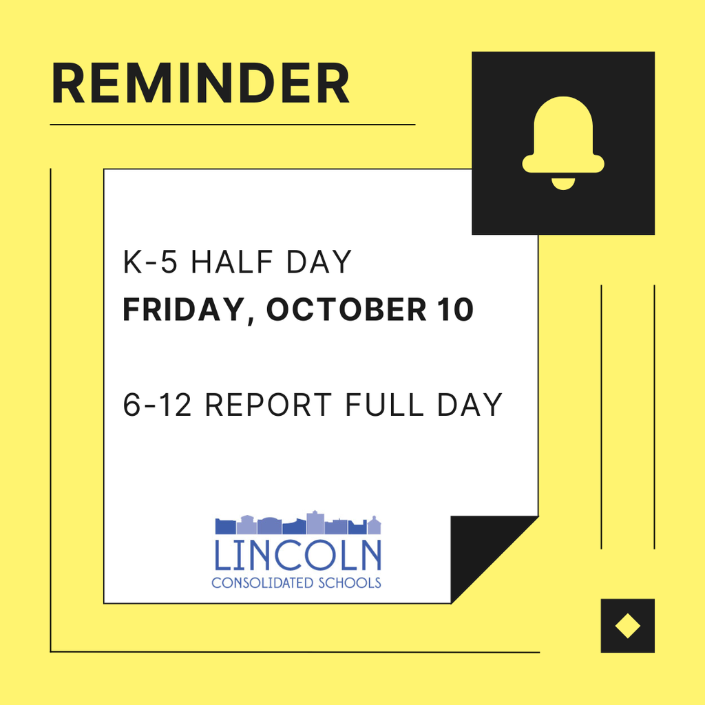 K-5 Half Day Friday October 10. 6-12 Report Full Day.