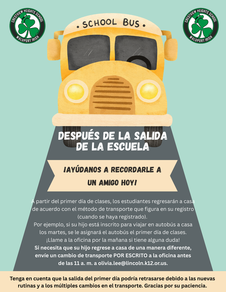 A partir del primer día de clases, los estudiantes regresarán a casa según el medio de transporte indicado en su inscripción (cuando se inscribieron). Por ejemplo, si su hijo/a está inscrito/a para tomar el autobús a casa los martes, se le asignará el autobús el primer día de clases. ¡Llame a la oficina por la mañana si tiene alguna duda! Si necesita que su hijo/a regrese a casa de otra manera, envíe un cambio de transporte POR ESCRITO a la oficina antes de las 11:00 a. m. a olivia.lee@lincoln.k12.or.us. Tenga en cuenta que la salida del primer día podría retrasarse debido a las nuevas rutinas y a los múltiples cambios de transporte. Gracias por su paciencia.