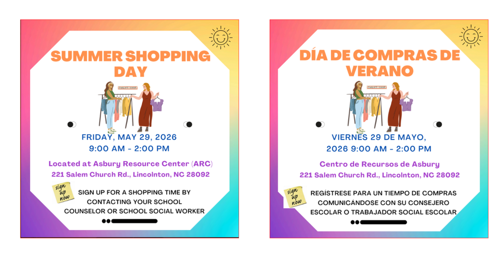 Flyer for Summer Shopping Day event. Graphic features a white octagon on a pink, yellow, and blue gradient background with an illustration of two women browsing a clothing rack.  Text on English Flyer: Summer Shopping Day. Friday, May 29, 2026. 9:00 AM - 2:00 PM. Located at Asbury Resource Center (ARC) 221 Salem Church Rd., Lincolnton, NC 28092. Sign up for a shopping time by contacting your school counselor or school social worker.  Text on Spanish Flyer: Día de Compras de Verano. Viernes 29 de mayo, 2026. 9:00 AM - 2:00 PM. Centro de Recursos de Asbury 221 Salem Church Rd., Lincolnton, NC 28092. Regístrese para un tiempo de compras comunicándose con su consejero escolar o trabajador social escolar.