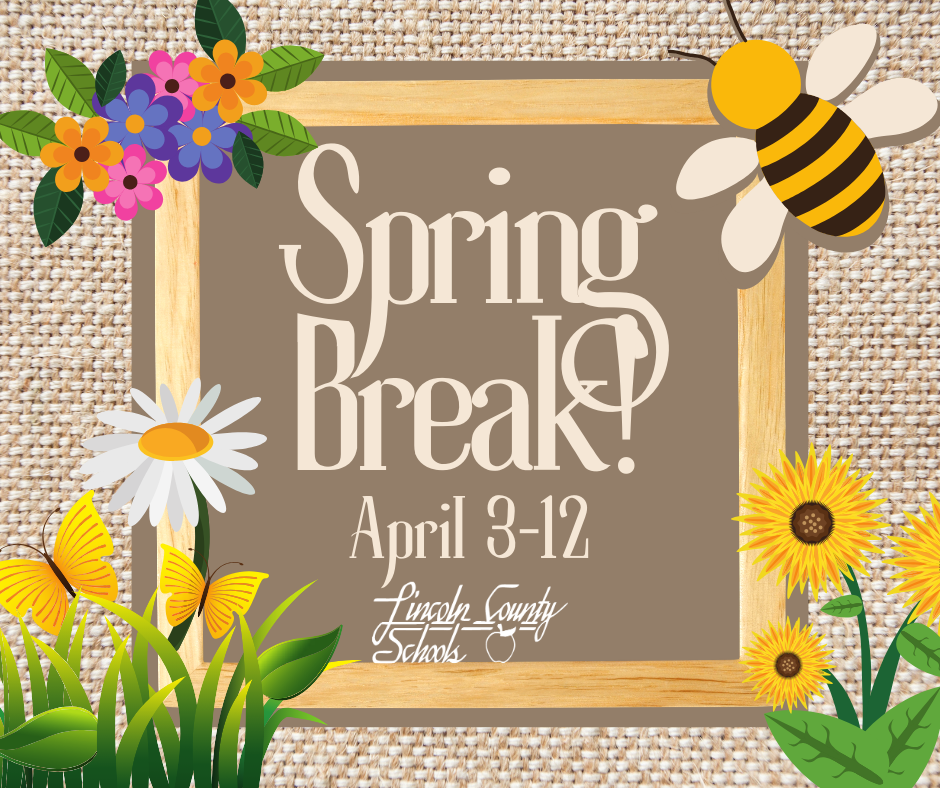 A vibrant, spring-themed graphic for Lincoln County Schools announces Spring Break from April 3–12. The text is featured on a brown square framed in light wood, set against a burlap textured background. Playful illustrations surround the frame, including a bumblebee, colorful flowers, yellow butterflies, and green grass, creating a cheerful and seasonal atmosphere.