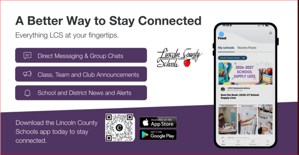 Please ensure all students pictured are FERPA compliant and have media release forms on file.  Alt-Text: A Better Way to Stay Connected  Everything LCS at your fingertips.  Direct Messaging & Group Chats  Class, Team and Club Announcements  School and District News and Alerts  Lincoln County Schools  Download the Lincoln County Schools app today to stay connected.  [Graphic displaying a QR code along with download badges for 'Available on the App Store' and 'GET IT ON Google Play'. On the right side, a smartphone displays the Lincoln County Schools mobile app interface showing feed updates, school supply lists, and district news.]