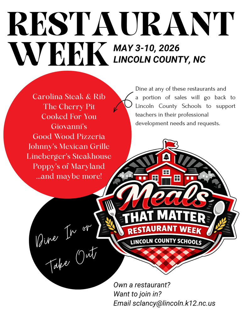 Flyer for Restaurant Week, May 3-10, 2026, in Lincoln County, NC. The top features the heading RESTAURANT WEEK in large black letters. A red circle lists participating restaurants: Carolina Steak & Rib, The Cherry Pit, Cooked For You, Giovanni's, Good Wood Pizzeria, Johnny's Mexican Grille, Lineberger's Steakhouse, Poppy's of Maryland, and maybe more! Text to the right states: Dine at any of these restaurants and a portion of sales will go back to Lincoln County Schools to support teachers in their professional development needs and requests. A black circle in the bottom left says Dine In or Take Out in white cursive. The bottom right features the Meals That Matter Restaurant Week Lincoln County Schools logo, which includes a schoolhouse, a fork, and a spoon. At the bottom, it says: Own a restaurant? Want to join in? Email sclancy@lincoln.k12.nc.us.