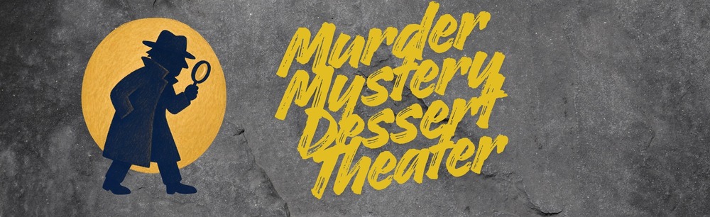Murder Mystery Dessert Theater