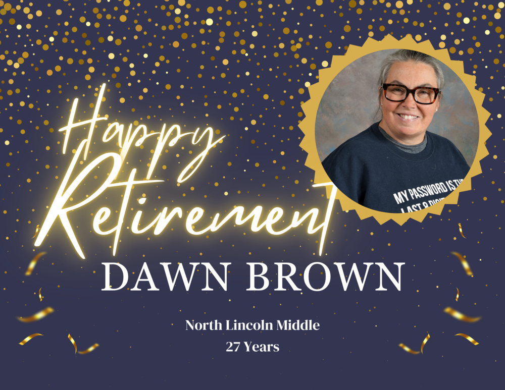 Happy Retirement Dawn Brown North Lincoln Middle school 27 years