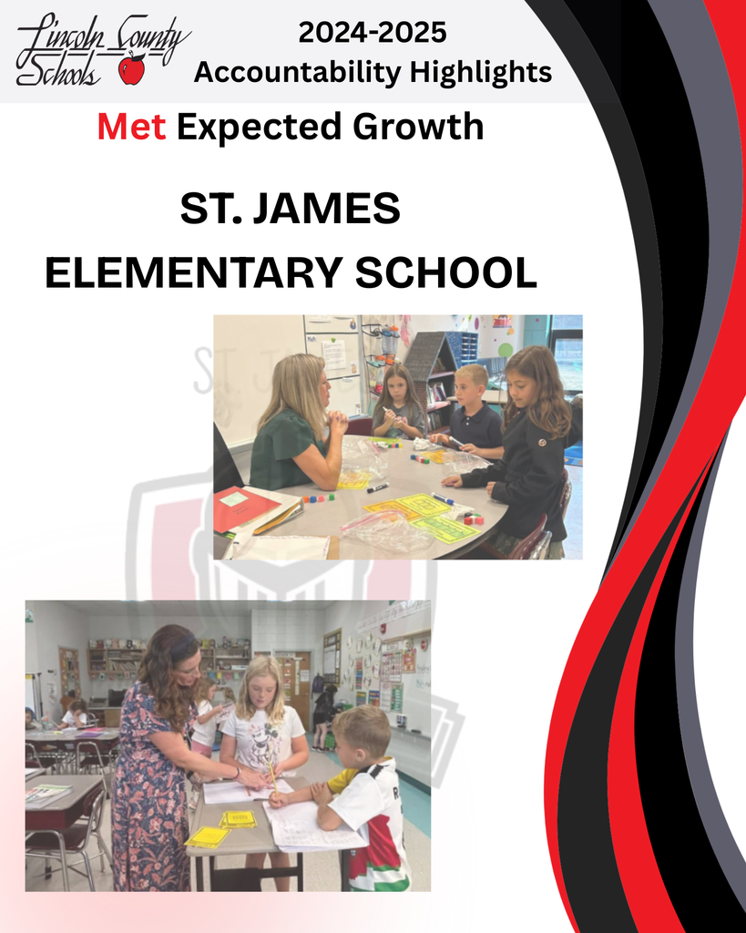 “Lincoln County Schools 2024–2025 Accountability Highlights. Met Expected Growth – St. James Elementary School. Two classroom photos: one with a teacher at a table working with four students using math manipulatives, and another with a teacher assisting two students as they write in notebooks at their desks.”