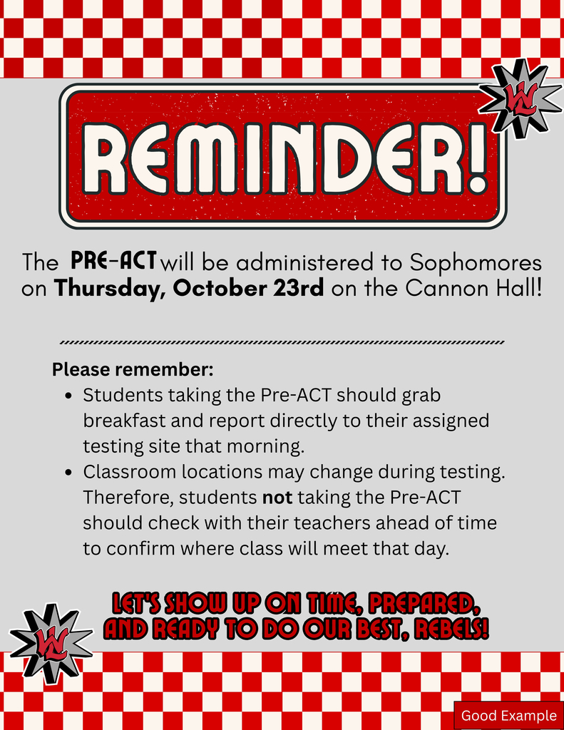 WLHS will be administering the PreACT to all first-time sophomores on Thursday, October 23rd. Testing will be on the Cannon Hall. Students taking the Pre-ACT should grab breakfast and report directly to their assigned testing site that morning. Classroom locations may change during testing. Therefore, students not taking the Pre-ACT should check with their teachers ahead of time to confirm where the class will meet that day.