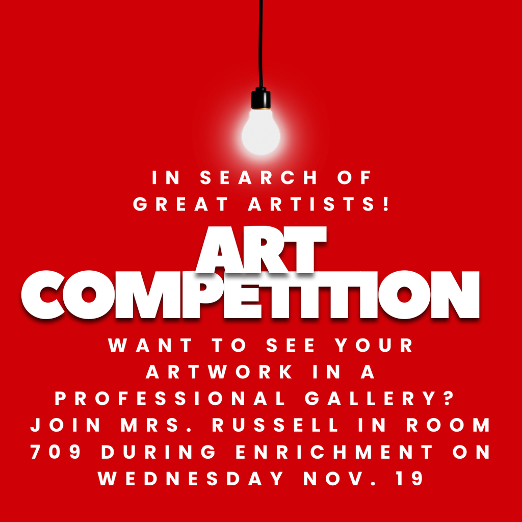 in Search of Great artists! Want to see your artwork in a professional gallery? join Mrs. Russell in room 709 during enrichment on Wednesday nov. 19