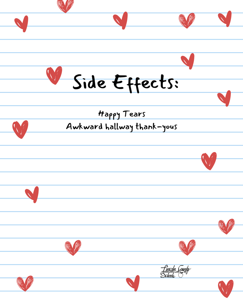 White lined notebook paper background with red hand-drawn hearts scattered across the page. Bold text in the center reads “Side Effects:” with smaller text underneath that says “Happy Tears” and “Awkward hallway thank-yous.” The Lincoln County Schools logo appears near the bottom right corner.