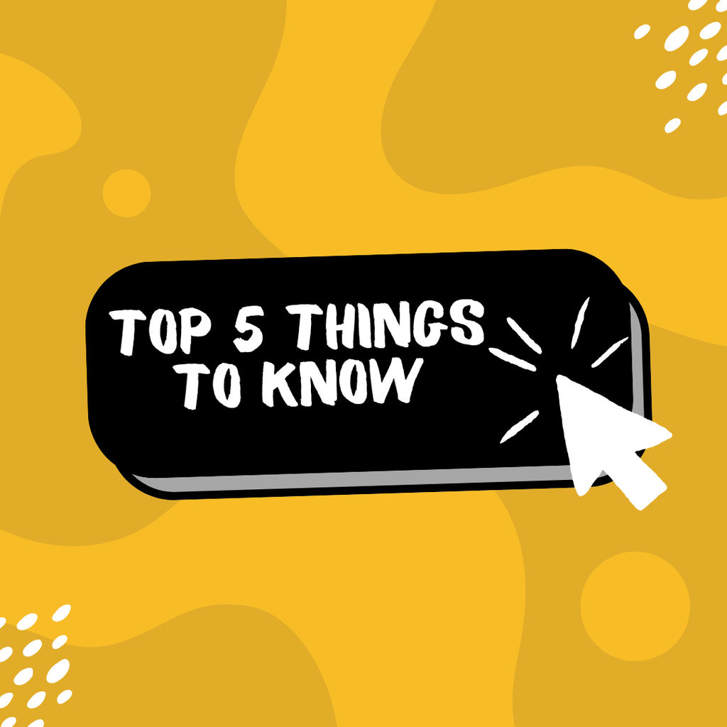 Top 5 Things to Know (for Students)
