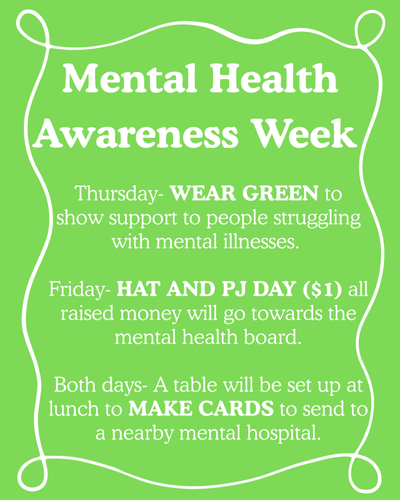 Mental Health Awareness Week - dress up days. Thursday, wear green and Friday, hat and pj day for a $1.
