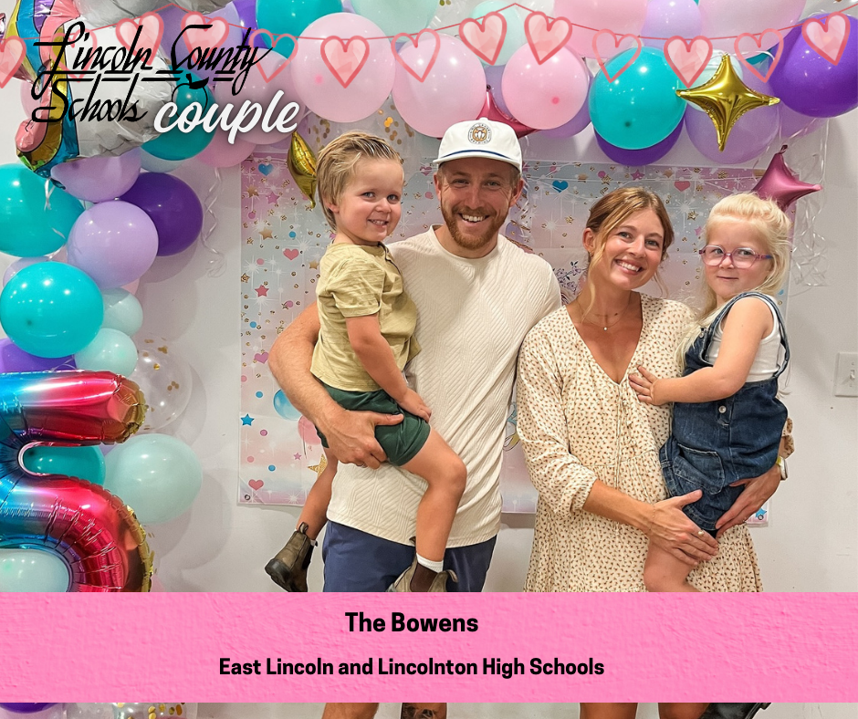 A family of four stands in front of a colorful balloon arch and a festive backdrop with stars and hearts. Two adults stand in the center, each holding a young child. The adult on the left wears a light shirt and cap and holds a child in a green outfit, and the adult on the right wears a light patterned dress and holds a child wearing glasses and denim overalls. Heart graphics and the text “Lincoln County Schools couple” appear across the top. A pink banner at the bottom reads “The Bowens” and “East Lincoln and Lincolnton High Schools.”
