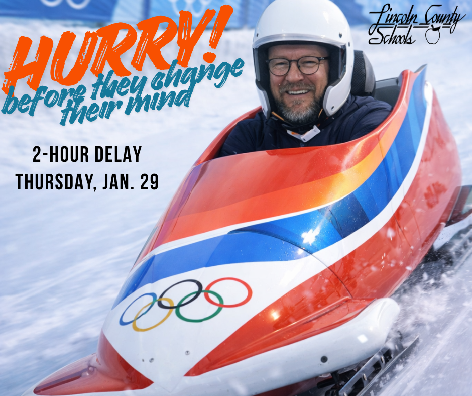 Graphic of a smiling man wearing a helmet riding in a red, white, and blue bobsled with Olympic rings on the front, speeding down an icy track with snow spraying around him. Large text on the image reads, “HURRY! before they change their mind,” and below it says, “2-HOUR DELAY, THURSDAY, JAN. 29.” The Lincoln County Schools logo appears in the top right corner.