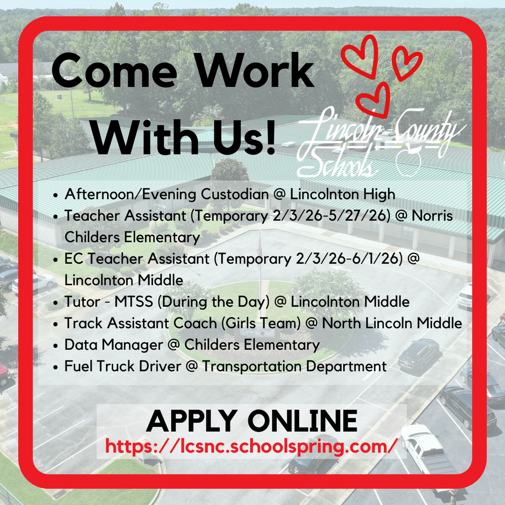 Graphic with an aerial photo of a Lincoln County Schools campus in the background. Large text reads “Come Work With Us!” A list of current job openings appears, including Afternoon/Evening Custodian at Lincolnton High, Teacher Assistant (temporary) at Norris Childers Elementary, EC Teacher Assistant (temporary) at Lincolnton Middle, MTSS Tutor at Lincolnton Middle, Track Assistant Coach (Girls Team) at North Lincoln Middle, Data Manager at Childers Elementary, and Fuel Truck Driver at the Transportation Department. Text at the bottom reads “Apply Online” followed by the website lcsnc.schoolspring.com.
