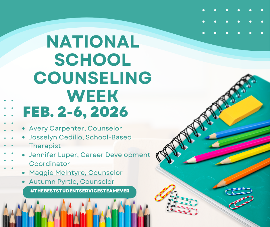 National School Counseling Week. February 2-6, 2026, Avery Carpenter, Counselor, Josselyn Cedillo, School Based Therapist, Jennifer Luper, Career Development Coordinator, Maggie McIntyre, Counselor, Autumn Pyrtle, Counselor. The Best Student Services Team Ever