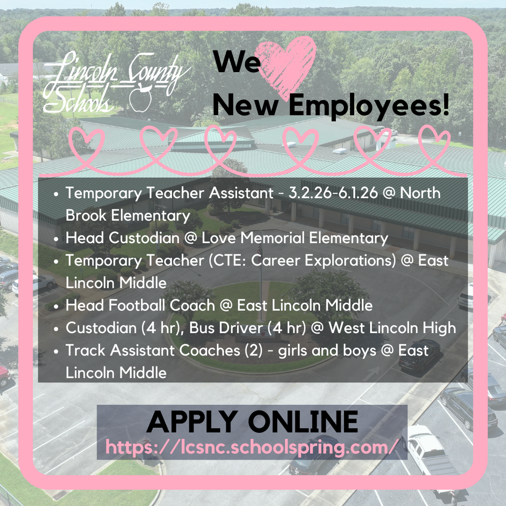 Graphic with a pink border and heart designs over an aerial photo of a school campus. Text reads: “Lincoln County Schools – We ♥ New Employees!” Listed positions include: Temporary Teacher Assistant (3.2.26–6.1.26) at North Brook Elementary; Head Custodian at Love Memorial Elementary; Temporary Teacher (CTE: Career Explorations) at East Lincoln Middle; Head Football Coach at East Lincoln Middle; Custodian (4 hr) and Bus Driver (4 hr) at West Lincoln High; Track Assistant Coaches (2) – girls and boys at East Lincoln Middle. Bottom text reads: “APPLY ONLINE https://lcsnc.schoolspring.com/”