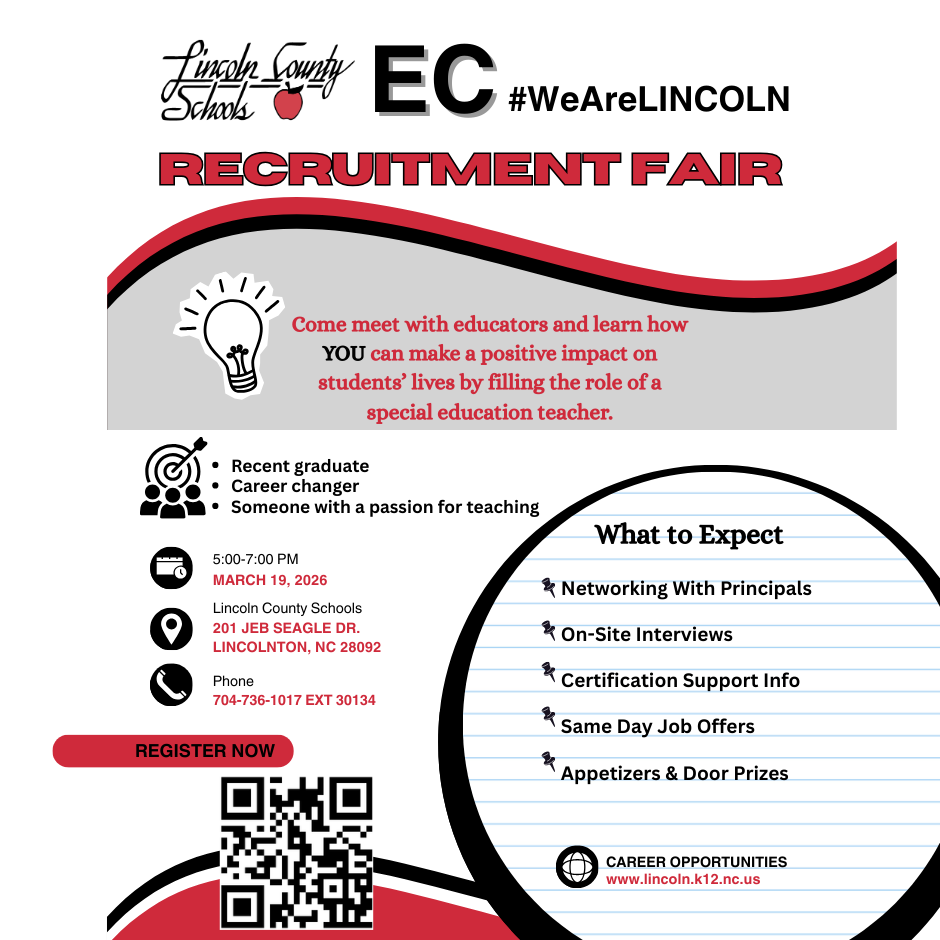 Graphic promoting the Lincoln County Schools EC Recruitment Fair. The top features the Lincoln County Schools logo and #WeAreLINCOLN above bold red text reading “Recruitment Fair.” The event invites recent graduates, career changers, and individuals with a passion for teaching to explore becoming a special education teacher. Event details: March 19, 2026, from 5:00–7:00 PM at Lincoln County Schools, 201 Jeb Seagle Drive, Lincolnton, NC 28092. Phone: 704-736-1017 ext. 30134. A QR code is included to register. A “What to Expect” section lists: Networking with Principals, On-Site Interviews, Certification Support Information, Same Day Job Offers, and Appetizers & Door Prizes. Career opportunities website listed as www.lincoln.k12.nc.us .