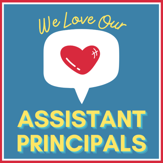 Graphic with a blue background, red border, and white speech bubble featuring a red heart in the center. Yellow script text at the top reads, “We Love Our,” and large yellow block letters at the bottom read, “ASSISTANT PRINCIPALS.”
