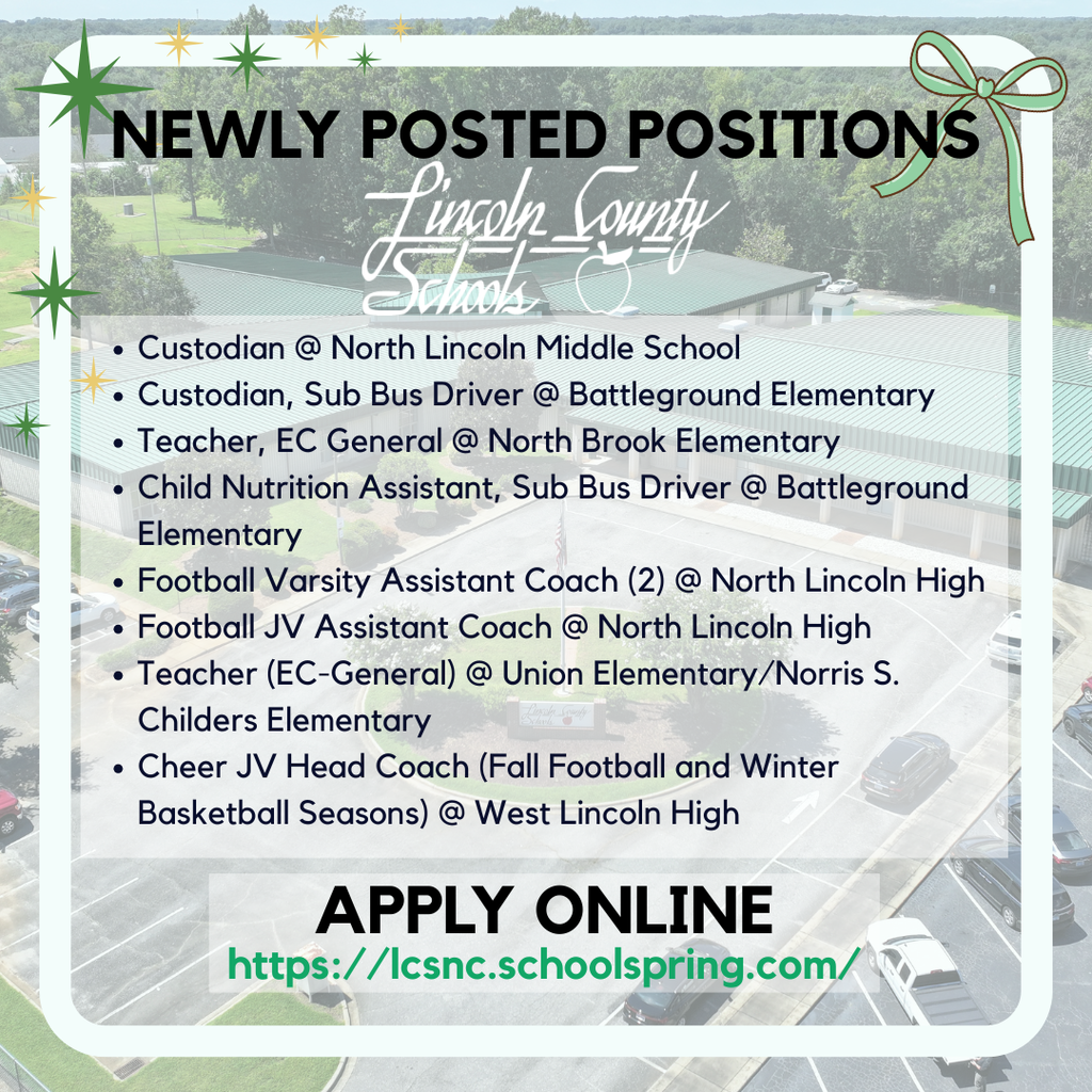 Graphic titled “Newly Posted Positions” over an aerial photo of a Lincoln County Schools campus. Decorative green and gold starbursts and a bow frame the design. Listed openings are Custodian at North Lincoln Middle School; Custodian, Sub Bus Driver at Battleground Elementary; Teacher, EC General at North Brook Elementary; Child Nutrition Assistant, Sub Bus Driver at Battleground Elementary; Football Varsity Assistant Coach (2) at North Lincoln High; Football JV Assistant Coach at North Lincoln High; Teacher (EC-General) at Union Elementary/Norris S. Childers Elementary; and Cheer JV Head Coach for fall football and winter basketball seasons at West Lincoln High. Bottom text reads “Apply Online” with the link lcsnc.schoolspring.com.