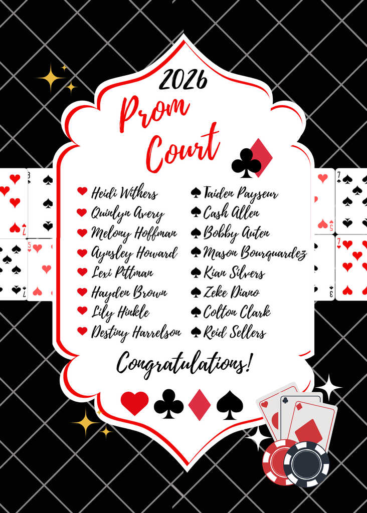A white, ornate-edged decorative frame contains the text 2026 Prom Court in red and black script and serif fonts. The background of the flyer features a black and white diamond lattice pattern with playing cards, poker chips, and suit symbols (hearts, clubs, diamonds, spades) suggesting a casino or Vegas theme.  The text on the flyer is as follows: 2026 Prom Court. Left column (preceded by heart symbols): Heidi Withers, Quinlyn Avery, Melony Hoffman, Aynsley Howard, Lexi Pittman, Hayden Brown, Lily Hinkle, Destiny Harrelson. Right column (preceded by spade symbols): Taiden Payseur, Cash Allen, Bobby Auten, Mason Bourquardez, Kian Silvers, Zeke Diano, Colton Clark, Reid Sellers. Bottom text: Congratulations!