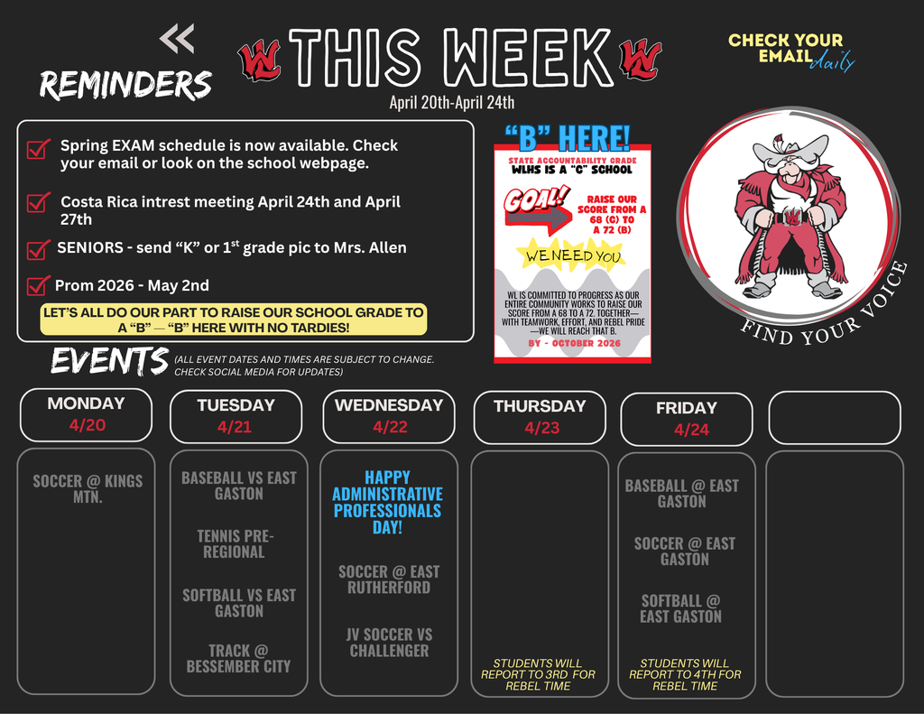 Weekly schedule for West Lincoln High School for the week of April 20th through April 24th. The header features the text THIS WEEK with Rebel mascots and a reminder to Check Your Email Daily.  Reminders section:  Spring EXAM schedule is now available. Check your email or look on the school webpage.  Costa Rica intrest meeting April 24th and April 27th.  SENIORS - send K or 1st grade pic to Mrs. Allen.  Prom 2026 - May 2nd.  Highlighted text: LET'S ALL DO OUR PART TO RAISE OUR SCHOOL GRADE TO A "B" — "B" HERE WITH NO TARDIES!  Goal graphic: B HERE! STATE ACCOUNTABILITY GRADE WLHS IS A "C" SCHOOL. GOAL! RAISE OUR SCORE FROM A 68 (C) TO A 72 (B). WE NEED YOU. WL is committed to progress as our entire community works to raise our score from a 68 to a 72. Together—with teamwork, effort, and rebel pride—we will reach that B. BY - OCTOBER 2026.